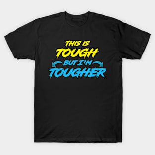 This Is Tough But I'm Tougher T-Shirt